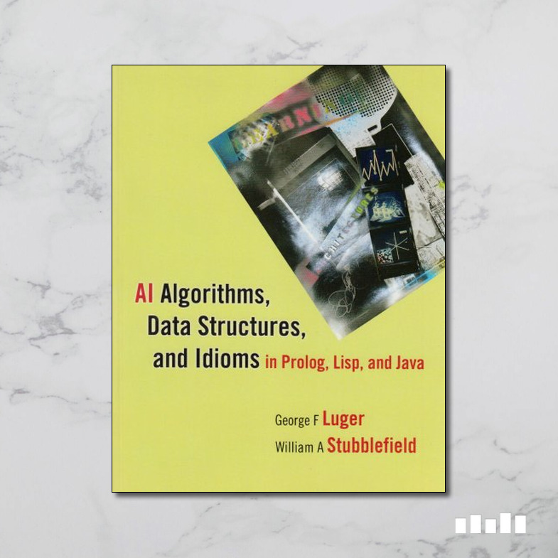 AI Algorithms Data Structures And Idioms In Prolog Lisp And Java