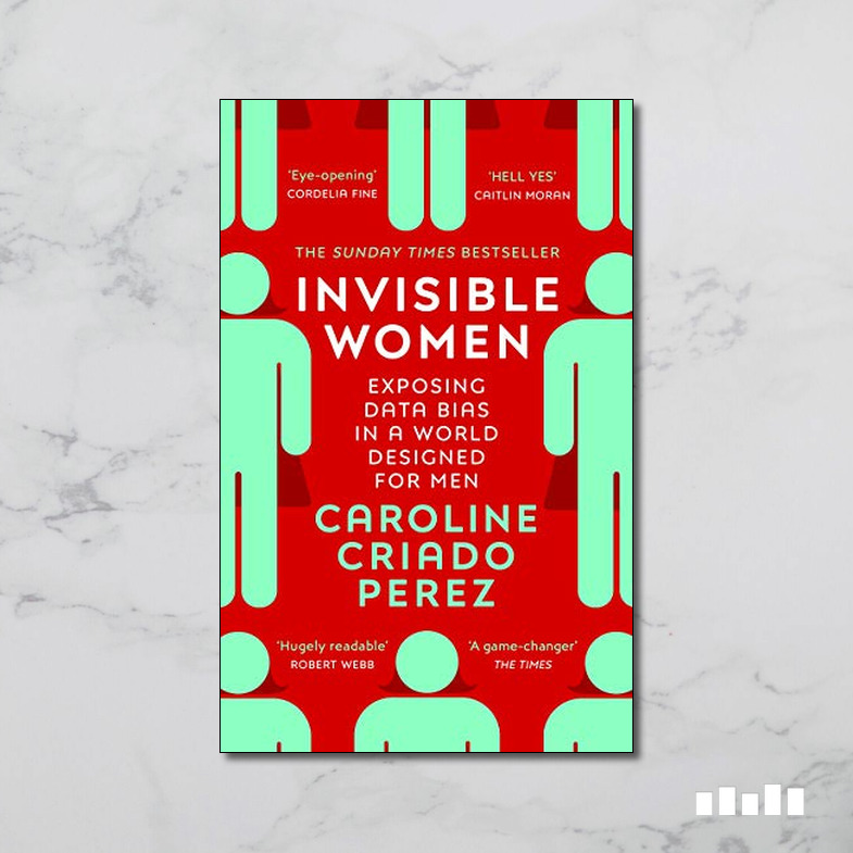 Invisible Women Data Bias In A World Designed For Men Five Books