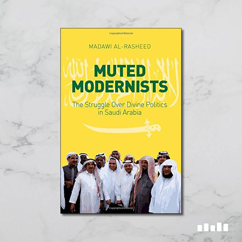 Muted Modernists The Struggle Over Divine Politics In Saudi Arabia