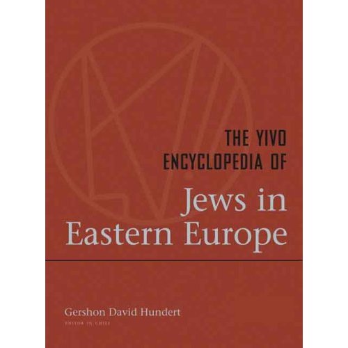 The YIVO Encyclopedia of Jews in Eastern Europe by Gershon Hundert