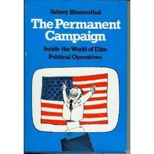 The best books on Political Spin - The Permanent Campaign by Sidney Blumenthal