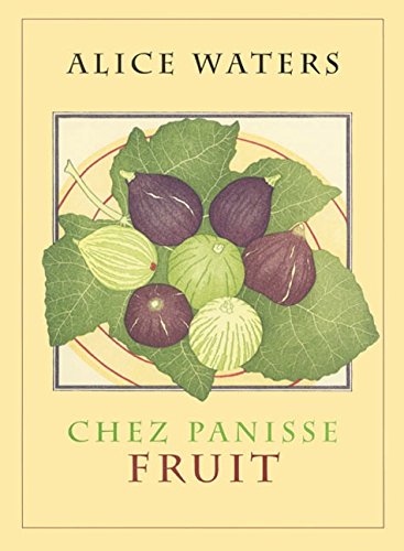 Chez Panisse Fruit by Alice Waters