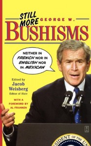The best books on George W Bush - Still More George W. Bushisms by Al Franken & Jacob Weisberg