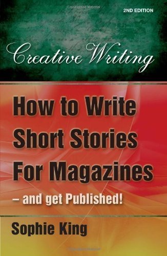 How to Write Short Stories for Magazines by Sophie King