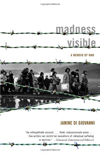 Madness Visible; A Memoir of War by Janine di Giovanni