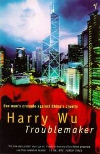 The best books on China’s Darker Side - Troublemaker by Harry Wu