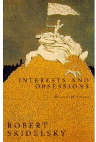 Interests and Obsessions by Robert Skidelsky