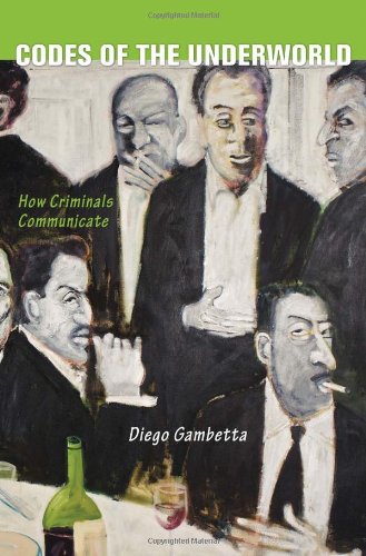 Codes of the Underworld: How Criminals Communicate by Diego Gambetta