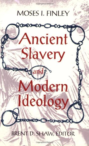 Ancient Slavery and Modern Ideology by Moses Finley