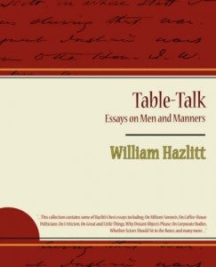 The best books on Ideas that Matter - Table-Talk, Essays on Men and Manners by William Hazlit