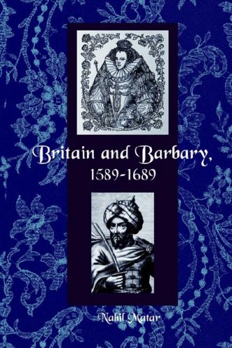 Britain and Barbary, 1589-1689 by Nabil Matar