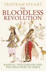 The best books on The Global Food Scandal - The Bloodless Revolution – Radical Vegetarians and the Discovery of India by Tristram Stuart