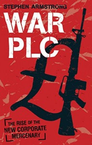 The best books on Private Armies - War Plc by Stephen Armstrong
