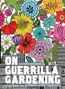 The best books on Guerrilla Gardening - On Guerrilla Gardening by Richard Reynolds