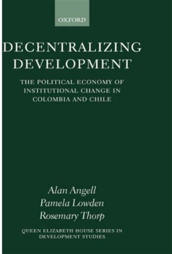 Decentralizing Development by Alan Angell & Alan Angell, Pamela Lowden and Rosemary Thorp