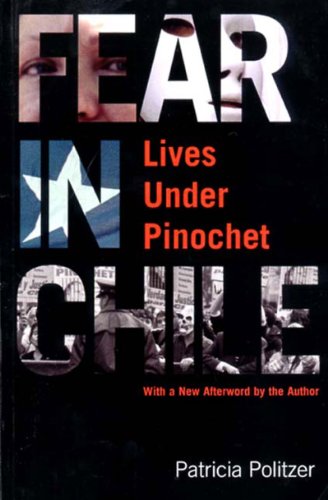 Fear in Chile: Lives Under Pinochet by Patricia Politzer
