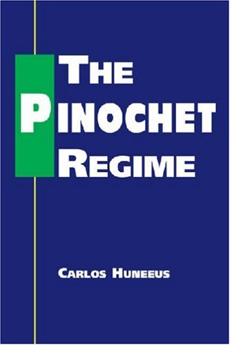 The Pinochet Regime by Carlos Huneeus