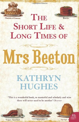 The Short Life and Long Times of Mrs Beeton by Kathryn Hughes