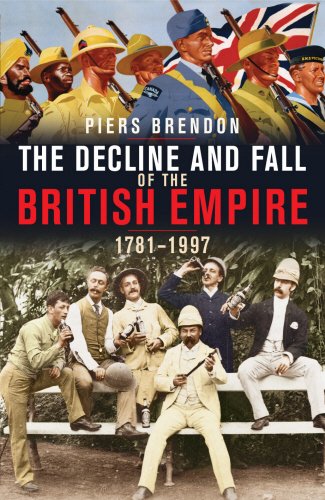 The Decline and Fall of the British Empire 1781-1997 by Piers Brendan