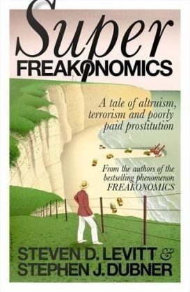 Freakonomics and SuperFreakonomics by Steven Levitt and Stephen Dubner