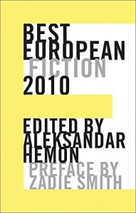 Aleksandar Hemon on Man’s Inhumanity to Man - Best European Fiction 2010 by Aleksandar Hemon and Zadie Smith (editors)