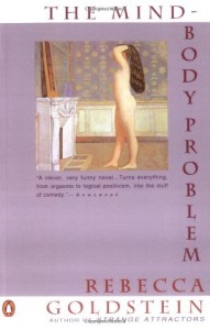 Rebecca Goldstein on Reason and its Limitations - The Mind-Body Problem by Rebecca Goldstein