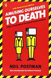 The best books on The Future of Advertising - Amusing Ourselves to Death by Neil Postman