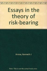 The best books on Risk Management - Essays in the Theory of Risk-Bearing by Kenneth J Arrow