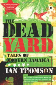 The best books on Jamaica - The Dead Yard by Ian Thomson