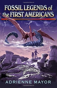 Fossil Legends of the First Americans by Adrienne Mayor