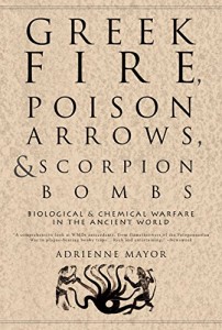 The best books on Enemies of Ancient Rome - Greek Fire, Poison Arrows and Scorpion Bombs by Adrienne Mayor