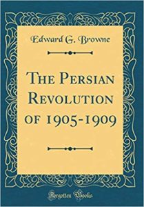The best books on Iranian History - The Persian Revolution of 1905-1909 by Edward Granville Browne