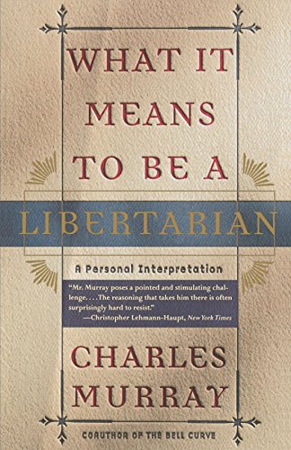 What It Means to Be a Libertarian by Charles Murray