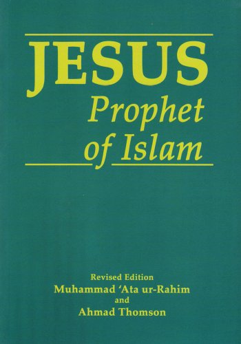 Jesus, Prophet of Islam by Ahmad Thomson