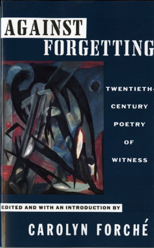 Against Forgetting by Carolyn Forché