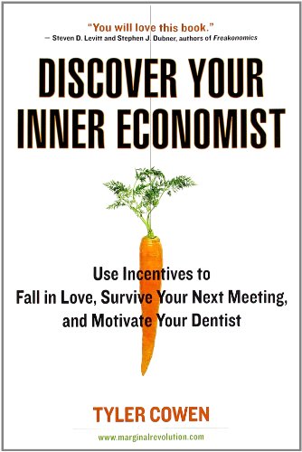 Discover Your Inner Economist by Tyler Cowen