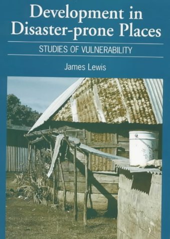 Development in Disaster-Prone Places: Studies of Vulnerability by James Lewis