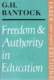 Freedom and Authority in Education by G H Bantock