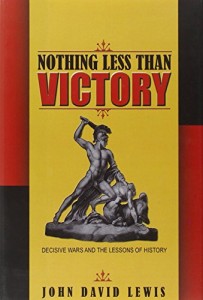 The best books on War and Foreign Policy - Nothing Less than Victory by John David Lewis