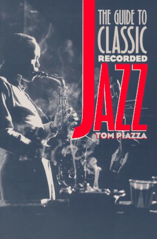 The Guide to Classic Recorded Jazz by Tom Piazza