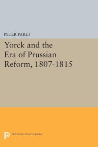The Best Military History Books - Yorck and the Era of Prussian Reform 1807 by Peter Paret