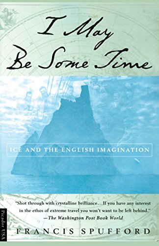 I May Be Some Time by Francis Spufford