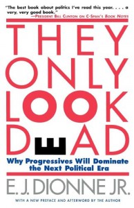 The best books on The Appeal of Conservatism - They Only Look Dead by E J Dionne