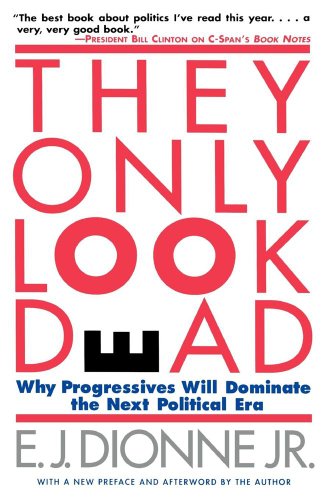 They Only Look Dead by E J Dionne