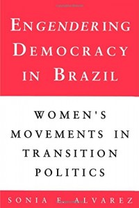 The best books on Gender Equality - Engendering Democracy in Brazil by Sonia E Alvarez