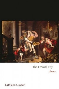 The best books on How to Write Poetry - The Eternal City by Kathleen J Graber