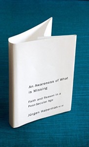 The best books on Faith in Politics - An Awareness of What is Missing by Jürgen Habermas