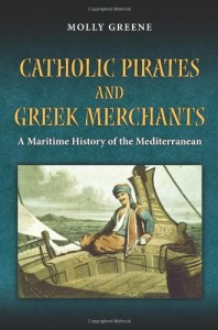 The best books on Chaos in the 17th-Century Mediterranean - Catholic Pirates and Greek Merchants by Molly Greene