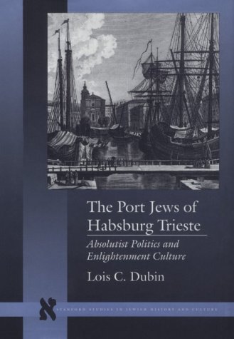 The Port Jews of Habsburg Trieste by Lois C Dubin