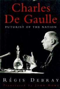The best books on Charles de Gaulle’s Place in French Culture - Futurist of the Nation by Régis Debray